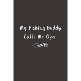 My Fishing Buddy Calls Me Opa: Lined Notebook Journal - Opa Gifts