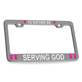 Custom Brother - I'd Rather BE Serving GOD Religious Christian Cross Chrome Metal License Plate Auto Tag Frame, P17