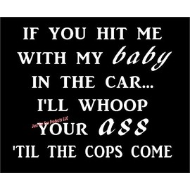 Just For Fun 6 x 5 If You Hit Me with Baby in Car Whoop Till Cops Come Vinyl Die Cut Decal Bumper Sticker, Windows, Cars, Trucks, laptops, etc
