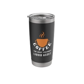 coffee the most valuable liquid asset,coffee shops near me. Stainless Steel Insulated Tumbler