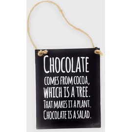 CHOCOLATE comes from COCOA, which is a tree. That makes it a plant Chocolate is a SALAD 4"x6" Aluminum sign