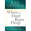When the Hurt Runs Deep: Healing and Hope for Life's