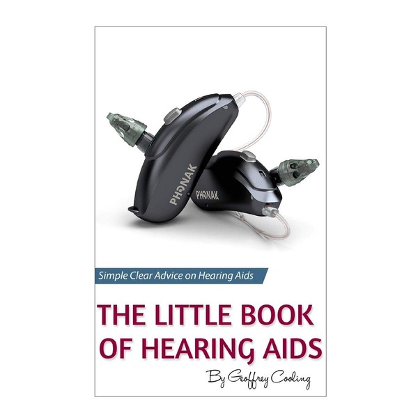 The Little Book of Hearing Aids 2019: The Only Hearing Aid Book You'll Ever Need