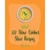 Hello! 222 Slow Cooker Stew Recipes: Best Slow Cooker Stew