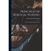 Principles of Surgical Nursing: a Guide to Modern Surgical Technic