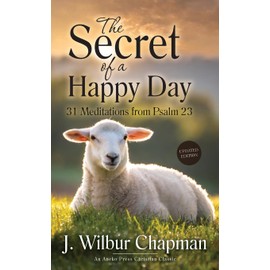 The Secret of a Happy Day: 31 Meditations from Psalm 23 [Updated and Annotated]
