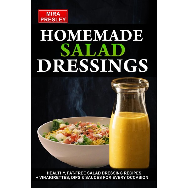 Homemade Salad Dressings: Healthy, Fat-Free Salad Dressing Recipes + Vinaigrettes,