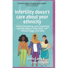 Infertility doesn't care about your ethnicity: Heart-breaking and inspiring stories about infertility, IVF, miscarriage and loss