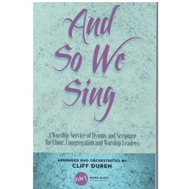 And So We Sing - Choral Book: A Worship Service of Hymns and Scripture for Choir Congregation and Worship Leaders