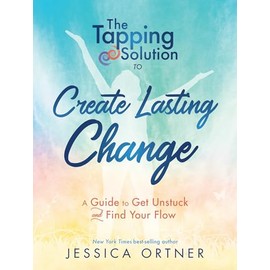 Tapping Solution to Create Lasting Change: A Guide to Get Unstuck and Find Your Flow