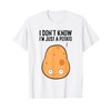 I Dont Know I'm Just A Potato T-Shirt