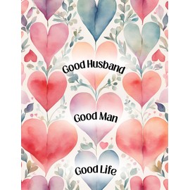 Good Husband, Good Man, Good Life - Romantic Happy Valentine's Day Greeting Card - The Only One In The World For Me