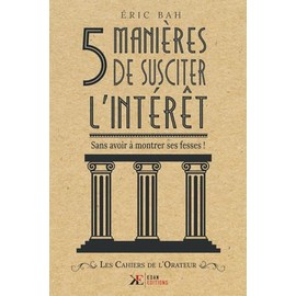 5 Manières de Susciter l’Intérêt: Sans avoir à montrer ses fesses !