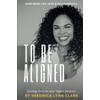To Be Aligned: Getting Clear on Your Higher Purpose