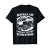 Buckle Up I want to try something Offroad T-shirt T-Shirt