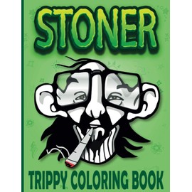Stoner Coloring Book for Adults: Trippy Coloring Book (Cool Stoner Coloring Books Gifts for Boyfriend)