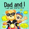Dad and I Let Our Farts Fly: A Humor Book