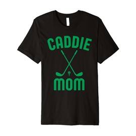 Caddie Mom Golf Club Cool Golfing Cute Golfer Mama Mother Premium T-Shirt