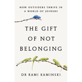 The Gift of Not Belonging: how outsiders thrive in a world of joiners