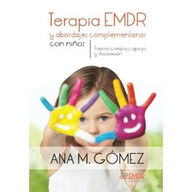 Terapia EMDR y abordajes complementarios con ninos: Trauma complejo, apego y disociacion (Biblioteca EMDR) (Spanish Edition)