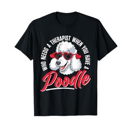 Poodle, Who Needs A Therapist When You Have A Poodle Owner T-Shirt