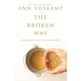 The Broken Way: A Daring Path into the Abundant Life - Hardcover - VERY GOOD