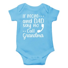 CBTwear If Mom and Dad Say No Call Grandma - Baby Clothes - Funny Newborn Bodysuit Outfits for Boys and Girls (6 Months, Light Blue)
