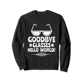 Goodbye Glasses Hello World - Cataract Removal Eye Surgery Sweatshirt