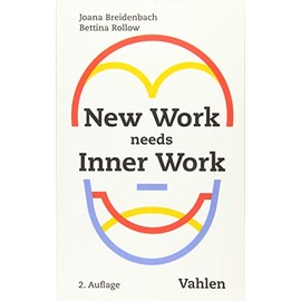 New Work needs Inner Work: Ein Handbuch für Unternehmen auf dem Weg zur Selbstorganisation