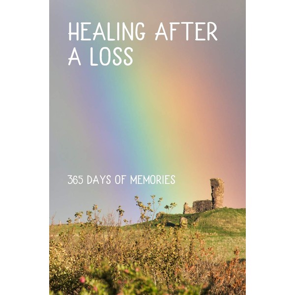 Healing after a Loss: 365 Days of Memories: Meditations on
