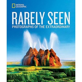 National Geographic Rarely Seen: Photographs of the Extraordinary (National Geographic Collectors Series)