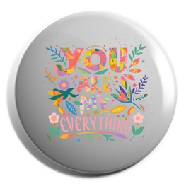 Hippowarehouse You Are My Everything Gift For Him Her Daughter Son Dad Mum Badge Various Sizes 38mm 50mm 75mm