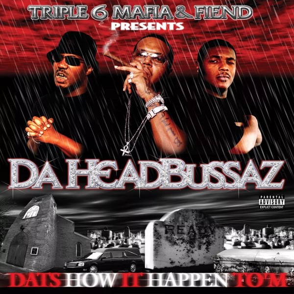 THREE 6 MAFIA & FIEND - Da HeadBussaz: Dats How