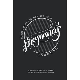 Pregnancy Journal - Memory Book for mom and baby: A Minimalistic and simple journal to track your pregnancy journey