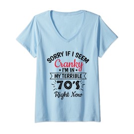 Womens Sorry If I Am Cranky I'm In My Terrible 70'S Right Now Funny V-Neck T-Shirt