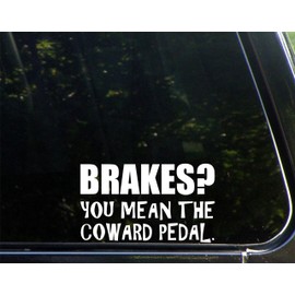 Sweet Tea Decals Brakes? You Mean The Coward Pedal. - 6 1/2" x 3 3/4" - Vinyl Die Cut Decal/Bumper Sticker for Windows, Trucks, Cars, Laptops, Macbooks, Etc.