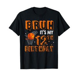 Bruh It's My 12th Birthday 12 Year Old Basketball Player T-Shirt