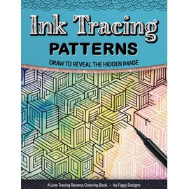 Ink Tracing Patterns Reverse Coloring Book: Draw to Reveal the Hidden Image (Ink Tracing Coloring Books)