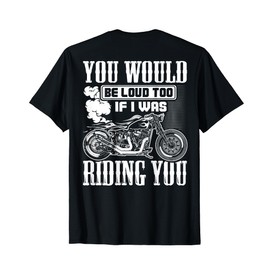 You Would Be Loud Too If I Was Riding You Gift (on back) T-Shirt