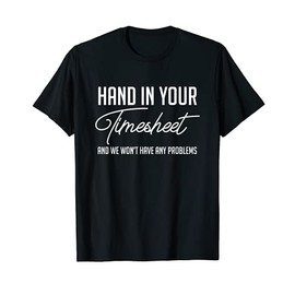Funny Payroll Specialist Hand In Your Timesheet Humor T-Shirt