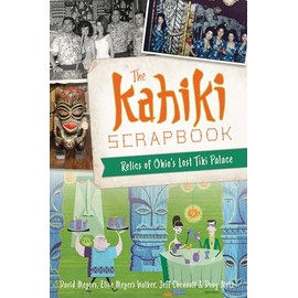 Kahiki Scrapbook, The: Relics of Ohio’s Lost Tiki Palace (American Palate)