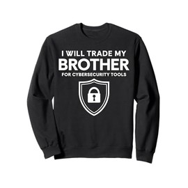 I Will Trade My Brother For Cyber Security Tools Sweatshirt