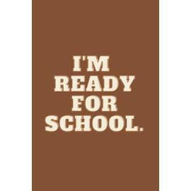 I'm ready for school: Lined notebook