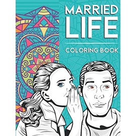 Married Life Coloring Book: Funny New Married Couple Gifts for Wife and Husband (Relaxing Coloring Books)