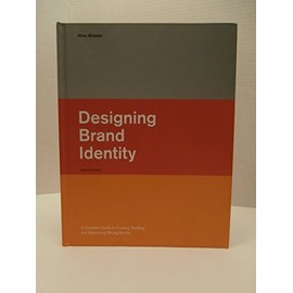 Designing Brand Identity: A Complete Guide to Creating, Building, And Maintaining Strong Brands