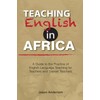 Teaching English in Africa. A Guide to the Practice of