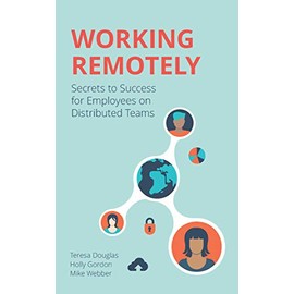 Working Remotely: Secrets to Success for Employees on Distributed Teams