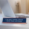 I'm Only Here Until I Win The Lottery Desk Sign