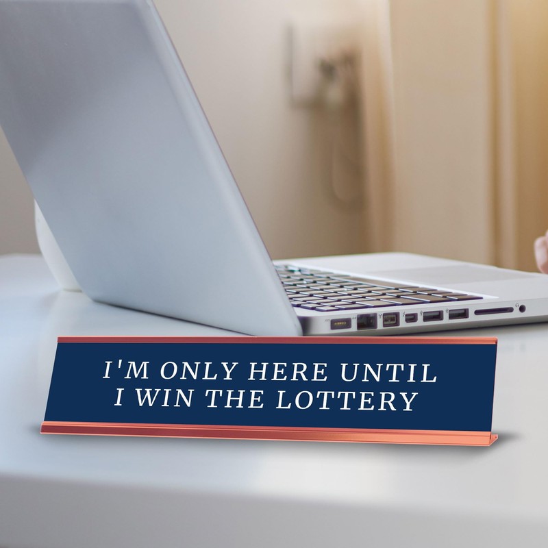 I'm Only Here Until I Win The Lottery Desk Sign