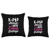 K-Pop Attitude With K-Drama Feelings K-Pop Throw Pillow